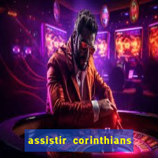 assistir corinthians futebol play hd